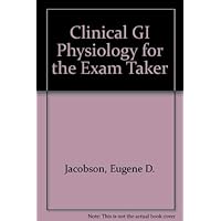 Clinical GI Physiology for the Exam Taker Clinical GI Physiology for the Exam Taker Paperback