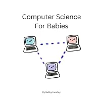 Computer Science for Babies: Learn Computer Science From A-Z Computer Science for Babies: Learn Computer Science From A-Z Paperback Kindle