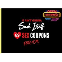 69 Sex Coupons For Him: It Ain't Gonna Suck Itself - Hot, Dirty & Naughty Vouchers Book To Fire Up Your Sexual Life & Marriage | Kinky Sexy Moments ... Christmas Gift, Husband Or Boyfriend