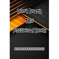 Don't Touch This Password Book: E Password Book Size 6 X 9 Inches Matte Cover Design White Paper Sheet ~ Large - Floral Pattern # Personal 104 Pages Fast Prints.