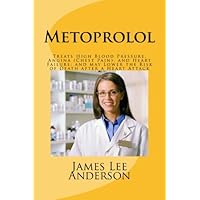 Metoprolol: Treats High Blood Pressure, Angina (Chest Pain), and Heart Failure; and may Lower the Risk of Death after a Heart Attack