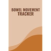 Bowel Movement Tracker: Cute Log Book Gift for Patients With Digestive Disorders to Record and Keep Track of Symptoms and Changes in Bowel Movement Bowel Movement Tracker: Cute Log Book Gift for Patients With Digestive Disorders to Record and Keep Track of Symptoms and Changes in Bowel Movement Paperback Hardcover