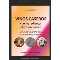 VINOS CASEROS con Ingredientes Sorprendentes: Guía Práctica (SiembrAna) (Spanish Edition) VINOS CASEROS con Ingredientes Sorprendentes: Guía Práctica (SiembrAna) (Spanish Edition) Kindle