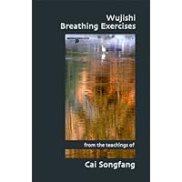 Wujishi Breathing Exercises from the Teachings of Cai Songfang Wujishi Breathing Exercises from the Teachings of Cai Songfang Paperback Mass Market Paperback