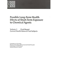 Possible Long-Term Health Effects of Short-Term Exposure To Chemical Agents, Volume 3: Final Report: Current Health Status of Test Subjects Possible Long-Term Health Effects of Short-Term Exposure To Chemical Agents, Volume 3: Final Report: Current Health Status of Test Subjects Paperback