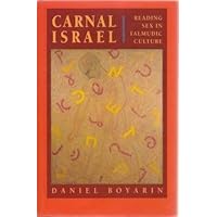 Carnal Israel: Reading Sex in Talmudic Culture (The New Historicism) Carnal Israel: Reading Sex in Talmudic Culture (The New Historicism) Hardcover Paperback