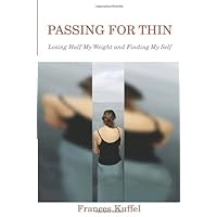 Passing for Thin: Losing Half My Weight and Finding My Self Passing for Thin: Losing Half My Weight and Finding My Self Hardcover Kindle Paperback