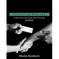 Marketing Massage: From First Job to Dream Practice Marketing Massage: From First Job to Dream Practice Paperback