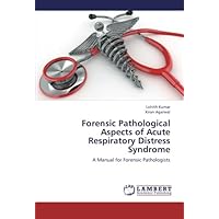 Forensic Pathological Aspects of Acute Respiratory Distress Syndrome: A Manual for Forensic Pathologists Forensic Pathological Aspects of Acute Respiratory Distress Syndrome: A Manual for Forensic Pathologists Paperback