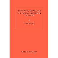 Functional Integration and Partial Differential Equations. (AM-109), Volume 109 (Annals of Mathematics Studies, 109) Functional Integration and Partial Differential Equations. (AM-109), Volume 109 (Annals of Mathematics Studies, 109) Paperback Kindle Hardcover