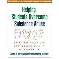 Helping Students Overcome Substance Abuse: Effective Practices for Prevention and Intervention (The Guilford Practical Intervention in the Schools Series) Helping Students Overcome Substance Abuse: Effective Practices for Prevention and Intervention (The Guilford Practical Intervention in the Schools Series) Paperback