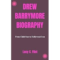 DREW BARRYMORE BIOGRAPHY: From Child Star to Hollywood Icon DREW BARRYMORE BIOGRAPHY: From Child Star to Hollywood Icon Kindle Hardcover Paperback