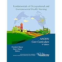 Fundamentals Of Occupational and Environmental Health Nursing AAOHN Core Curriculum 4th Edition
