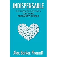 Indispensable: The prescription for a fulfilling pharmacy career Indispensable: The prescription for a fulfilling pharmacy career Paperback Audible Audiobook Kindle Hardcover