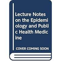 Lecture Notes on the Epidemiology and Public Health Medicine Lecture Notes on the Epidemiology and Public Health Medicine Paperback