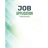 Job Application Tracker: A Logbook For Tracking Job Search, Career Organization, Resume Submittal, Interviews, Salaries, Resumes and Contacts. Personal And Practical Employment Search Planner Journal