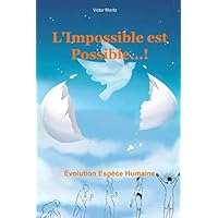 L'Impossible est Possible: Évolution Espèce Humaine (French Edition) L'Impossible est Possible: Évolution Espèce Humaine (French Edition) Paperback