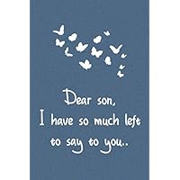 Dear Son, I have so much left to say to you..: Remembrance Notebook | Gift Ideas for Grieving Parents | Grieving the Loss of Son | bereavement gifts for Mother Father