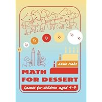 Math for Dessert: Games for children aged 4-7 Math for Dessert: Games for children aged 4-7 Paperback Kindle