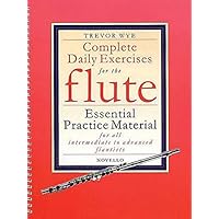 Complete Daily Exercises for the Flute - Flute Tutor: Essential Practice Material for All Intermediate to Advanced Flautists Complete Daily Exercises for the Flute - Flute Tutor: Essential Practice Material for All Intermediate to Advanced Flautists Spiral-bound Paperback