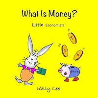What Is Money?: Personal Finance for Kids (Money Management, Kids Books, Children, Savings, Ages 3-6, Preschool, kindergarten) (Little Economists)