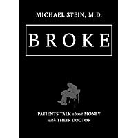Broke: Patients Talk about Money with Their Doctor Broke: Patients Talk about Money with Their Doctor Paperback Kindle Hardcover