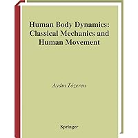 Human Body Dynamics: Classical Mechanics and Human Movement Human Body Dynamics: Classical Mechanics and Human Movement Hardcover eTextbook Paperback