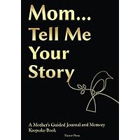Mom... Tell Me Your Story: A Mother's Guided Journal and Memory Keepsake Book (Mothers Day Gifts For Mom) Mom... Tell Me Your Story: A Mother's Guided Journal and Memory Keepsake Book (Mothers Day Gifts For Mom) Paperback