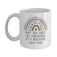 May You Have The Confidence Of A Mediocre White Man May You Have The Confidence Of A Mediocre White Man Mug - Feminist Mug - Patriarchy Mug - Girl Power Gifts - Gifts For Feminists - Activist Mug 11oz