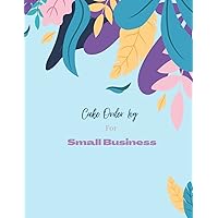 Cake Order Log For Small Business: Purchase Record Journal | Small Business Log Book | Customer Order Tracker for Cakes | Daily Sales Log - Purchase ... Order Forms Tracker for Bakery and more