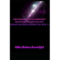 Decoding your dreams Mysteries revealed: What is God saying to you? Decoding your dreams Mysteries revealed: What is God saying to you? Paperback Kindle