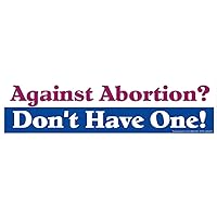 Against Abortion, Don't Have One – Pro-Choice Magnetic Bumper Sticker/Decal Magnet 8.75-by-2.25 Inches
