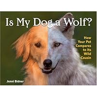 Is My Dog a Wolf?: How Your Pet Compares to Its Wild Cousin Is My Dog a Wolf?: How Your Pet Compares to Its Wild Cousin Hardcover