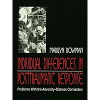 individual Differences in Posttraumatic Response: Problems With the Adversity-distress Connection individual Differences in Posttraumatic Response: Problems With the Adversity-distress Connection Kindle Hardcover Paperback