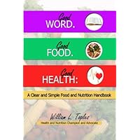 Good Word. Good Food. Good Health:: A Clear and Simple Food and Nutrition Handbook Good Word. Good Food. Good Health:: A Clear and Simple Food and Nutrition Handbook Paperback
