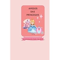 OS AMIGOS DAS PRINCESAS: Amigos Encantados: 50 Desenhos para Colorir ao Lado das Princesas (Portuguese Edition)