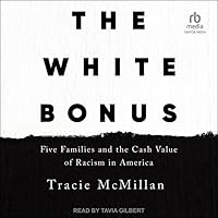 The White Bonus: Five Families and the Cash Value of Racism in America The White Bonus: Five Families and the Cash Value of Racism in America Hardcover Kindle Audible Audiobook Paperback Audio CD