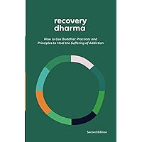 Recovery Dharma: How to Use Buddhist Practices and Principles to Heal the Suffering of Addiction Recovery Dharma: How to Use Buddhist Practices and Principles to Heal the Suffering of Addiction Paperback Kindle