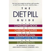 The Diet Pill Book: A Consumer's Guide to Prescription and Over-the-Counter Weight-Loss Pills and Supplements The Diet Pill Book: A Consumer's Guide to Prescription and Over-the-Counter Weight-Loss Pills and Supplements Paperback