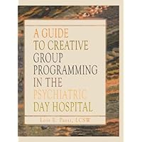 A Guide to Creative Group Programming in the Psychiatric Day Hospital (Haworth Social Work in Health Care) A Guide to Creative Group Programming in the Psychiatric Day Hospital (Haworth Social Work in Health Care) Kindle Hardcover Paperback