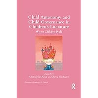 Child Autonomy and Child Governance in Children's Literature: Where Children Rule (Children's Literature and Culture) Child Autonomy and Child Governance in Children's Literature: Where Children Rule (Children's Literature and Culture) Paperback Kindle Hardcover