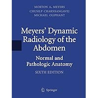 Meyers' Dynamic Radiology of the Abdomen: Normal and Pathologic Anatomy Meyers' Dynamic Radiology of the Abdomen: Normal and Pathologic Anatomy Hardcover Kindle Paperback