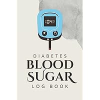 Diabetes Log Book: Blood Sugar Log Book, Daily Diabetic Glucose Tracker Journal Book, 4 Time Before-After, 100 Pages, 6'' x 9'' Inches