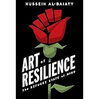 Art of Resilience: The Refugee State of Mind Art of Resilience: The Refugee State of Mind Hardcover Kindle Paperback