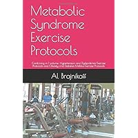 Metabolic Syndrome Exercise Protocols: Combining in 1 volume: Hypertension and Dyslipidemia Exercise Protocols and Obesity and Diabetes Mellitus Exercise Protocols