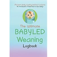 The Ultimate Babyled Weaning Logbook: Best Gift for Mommy, Introduce real food to baby, prevent picking eating, babyled weaning, mom logbook, baby ... portion size, identify allergy, solid start,