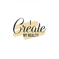 I Create My Reality: Lined Journal | Law of Attraction | Manifesting Diary | Gratitude | I Create My Reality: Lined Journal | Law of Attraction | Manifesting Diary | Gratitude | Paperback