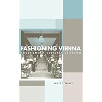 Fashioning Vienna: Adolf Loos's Cultural Criticism Fashioning Vienna: Adolf Loos's Cultural Criticism Kindle Hardcover Paperback