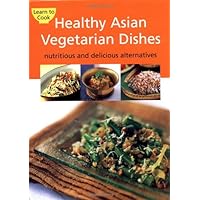 Healthy Asian Vegetarian Dishes: Your Guide to the Exciting World of Asian Vegetarian Cooking. Contains over 75 Flavorful Recipes That Can Be Prepared at Home in Minutes. Healthy Asian Vegetarian Dishes: Your Guide to the Exciting World of Asian Vegetarian Cooking. Contains over 75 Flavorful Recipes That Can Be Prepared at Home in Minutes. Spiral-bound