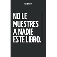 No Le Muestres A Nadie Este Libro: Libro de autoayuda | Desarrollo personal | Dejar atrás el pasado | Superar una ruptura (Spanish Edition) No Le Muestres A Nadie Este Libro: Libro de autoayuda | Desarrollo personal | Dejar atrás el pasado | Superar una ruptura (Spanish Edition) Paperback Hardcover